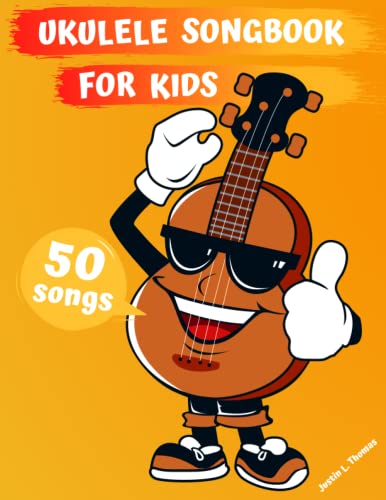 Ukulele Songbook for Kids: 50 Easy to Learn Songs for Beginners & Children (Book Contains: Sheet Music, Tabs, Chords, Lyrics) by Independently published