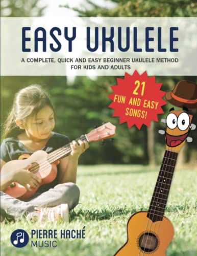 Easy Ukulele: A Complete, Quick and Easy Beginner Ukulele Method for Kids and Adults (Beginner Ukulele Books) by Independently published