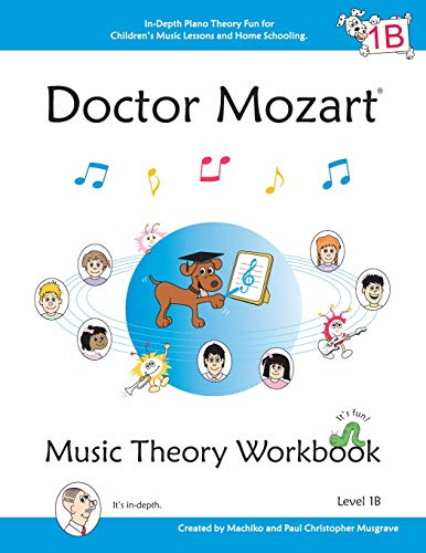 Doctor Mozart Music Theory Workbook Level 1B: In-Depth Piano Theory Fun for Children's Music Lessons and HomeSchooling: Highly Effective for Beginners Learning a Musical Instrument