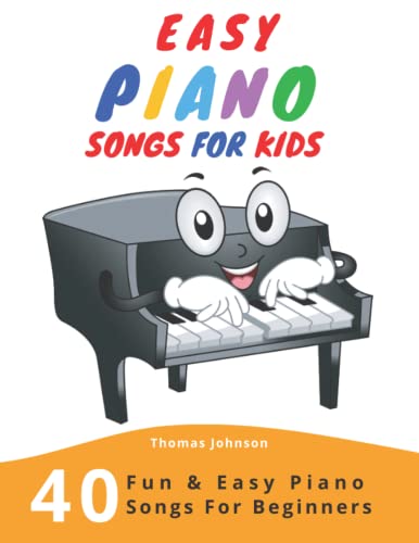 Easy Piano Songs For Kids: 40 Fun & Easy Piano Songs For Beginners (Easy Piano Sheet Music With Letters For Beginners) from Independently published