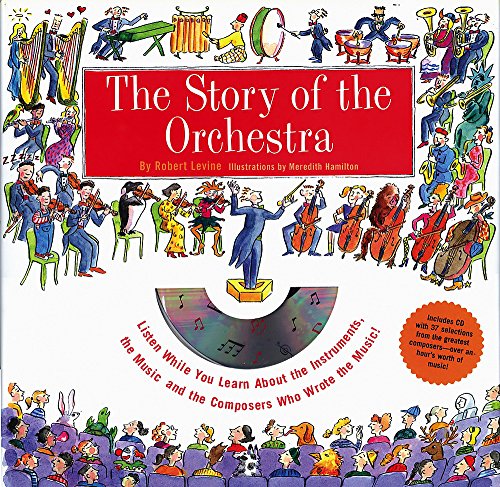 Story of the Orchestra : Listen While You Learn About the Instruments, the Music and the Composers Who Wrote the Music! by Black Dog & Leventhal