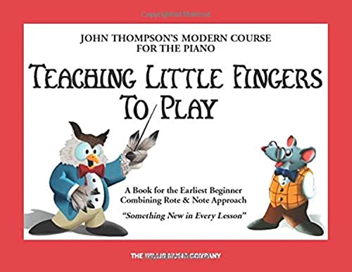Teaching Little Fingers to Play: A Book for the Earliest Beginner (John Thompsons Modern Course for The Piano) by Willis Music