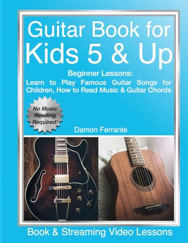 Guitar Book for Kids 5 & Up - Beginner Lessons: Learn to Play Famous Guitar Songs for Children, How to Read Music & Guitar Chords (Book & Streaming Videos) by Steeplechase Arts