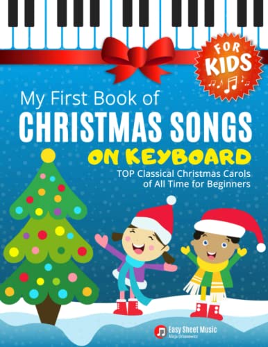 My First Book of Christmas Songs on Keyboard for Kids!: Popular Classical Carols of All Time for the Beginning: Children, Seniors, Adults * Music Sheet Notes with Names + Lyric * Level One by Independently published