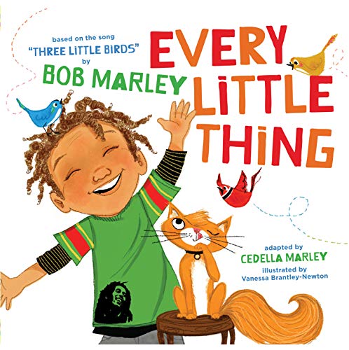 Every Little Thing: Based on the song 'Three Little Birds' by Bob Marley (Music Books for Children, African American Baby Books, Bob Marley Books for Kids) by Chronicle Books