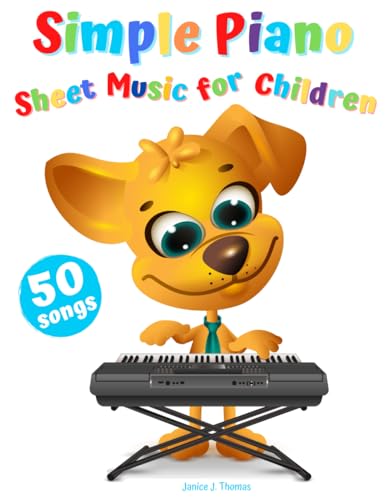 Simple Piano Sheet Music for Children: 50 Popular & Easy Songs to Play (Beginner Piano Book for Kids) by Independently published