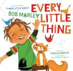 Every Little Thing: Based on the song 'Three Little Birds' by Bob Marley (Preschool Music Books, Children Song Books, Reggae for Kids) from Chronicle Books