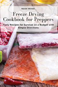 Freeze Drying Cookbook: Easy Recipes for Survival