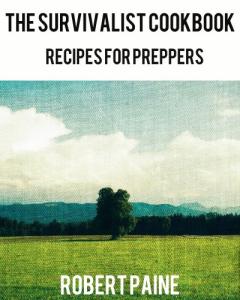 Survivalist Cookbook: Essential Recipes for Preppers