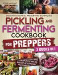 Pickling and Fermenting Cookbook for Preppers