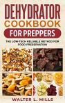 Dehydrator Cookbook for Easy Food Preservation