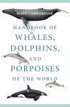 Whales, Dolphins, and Porpoises: Ultimate Handbook