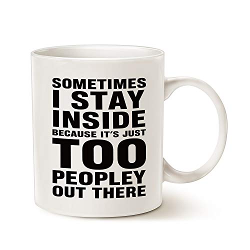Funny Coffee Mug Christmas Gifts, Sometimes I Stay Inside Because It's Just Too Peopley Out There Cup, 11 Oz