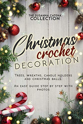 Christmas crochet decorations: trees, wreaths, candle holders and christmas balls.: An easy guide step by step with photos