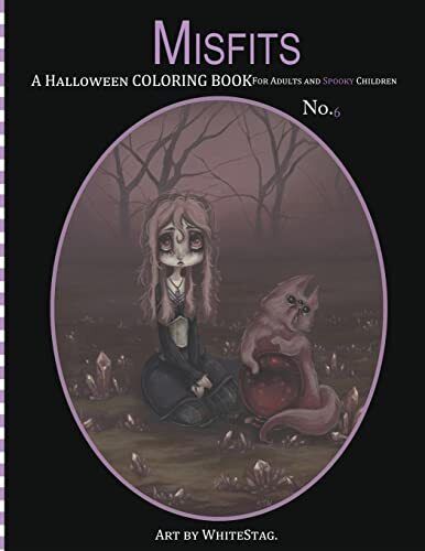 Misfits A Halloween Coloring Book for Adults and Spooky Children: Witches, Bones, Cats, Ghosts, Zombies, teddy bear Serial Killers and MORE!: Volume 6