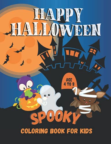 Happy Halloween Spooky Coloring Book For Kids Age 4 to 8: Fun, Cute and Scary Coloring Book for Children, Includes Pictures of Trick or Treat, Pumpkin, Witches, Zombies, Cats, Bats and Much More