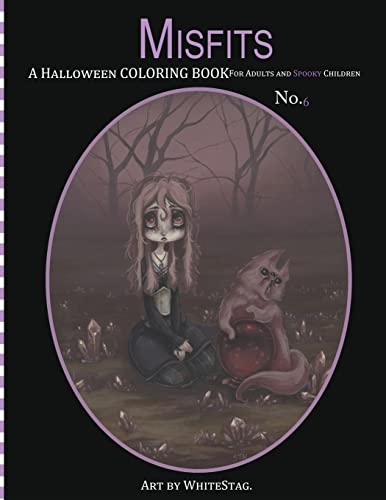 Misfits A Halloween Coloring Book for Adults and Spooky Children: Witches, Bones, Cats, Ghosts, Zombies, teddy bear Serial Killers and MORE!: Volume 6