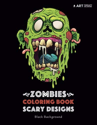 Zombies Coloring Book: Scary Designs: Black Background: Midnight Edition Zombie Coloring Pages for Everyone, Adults, Teenagers, Tweens, Older Kids, ... Practice for Stress Relief & Relaxation