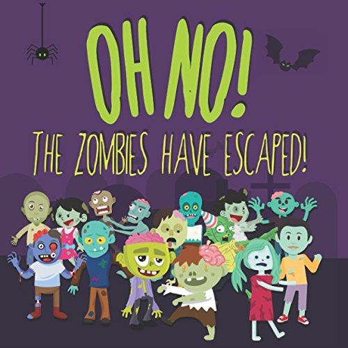 Oh No! The Zombies Have Escaped!: A Fun (Slightly Scary) Search And Find Book For 2-5 Year Olds