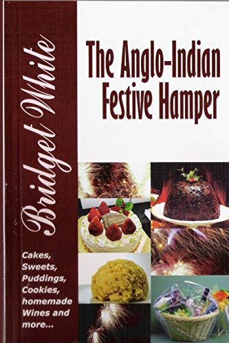 THE ANGLO-INDIAN FESTIVE HAMPER: Cakes, Festive Sweets and Treats, Puddings, Cookies, Preserves. Homemade Wines and more