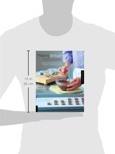 Making Artisan Chocolates: Flavor-Infused Chocolates, Truffles, and Confections