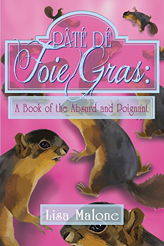 Pâté dé Foie Gras: Goose Liver, Pork Fat, Onions, Mushrooms & Trifles: A Book of the Absurd and Poignant