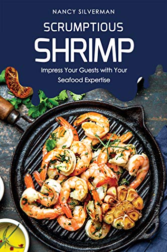 Scrumptious Shrimp: Impress Your Guests with Your Seafood Expertise