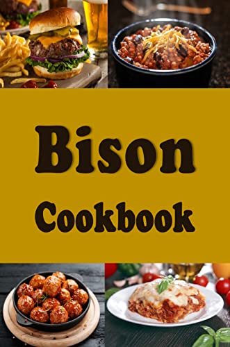 Bison Cookbook: Delicious Bison Burgers, Meatballs, Chili and Other Recipes