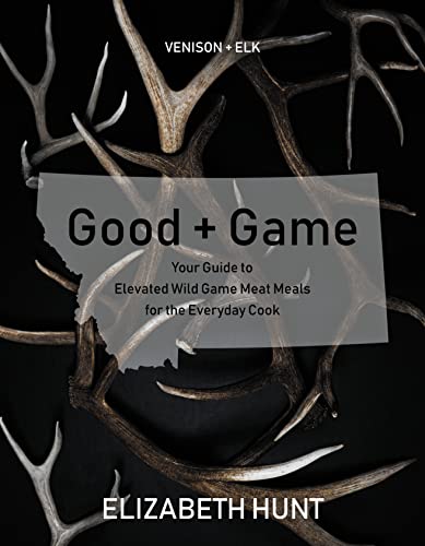 Good + Game: Venison + Elk