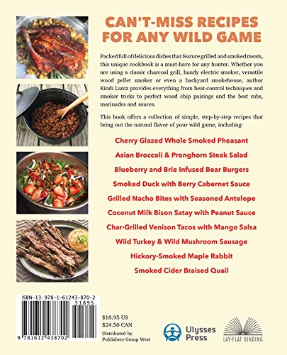 The Wild Game Smoker and Grill Cookbook: Sensational Recipes and BBQ Techniques for Mouth-Watering Deer, Elk, Turkey, Pheasant, Duck and More