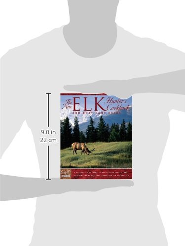 The New Elk Hunter's Cookbook and Meat Care Guide: A Collection of Favorite Recipes and Essays from Members of the Rocky Mountain Elk Foundation