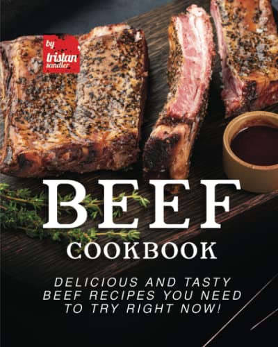 Beef Cookbook: Delicious and Tasty Beef Recipes You Need to Try Right Now!