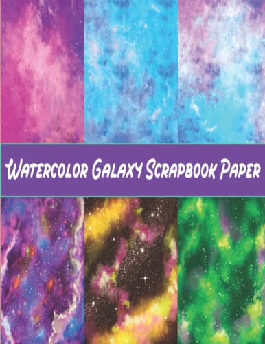 Watercolor Galaxy Scrapbook Paper: 20 Sheets Night Sky And Watercolor Galaxy Double Sided Craft Paper Pad For Scrapbooking Mixed Media Art & ... Crafting, Backgrounds, Space Nebula Themed