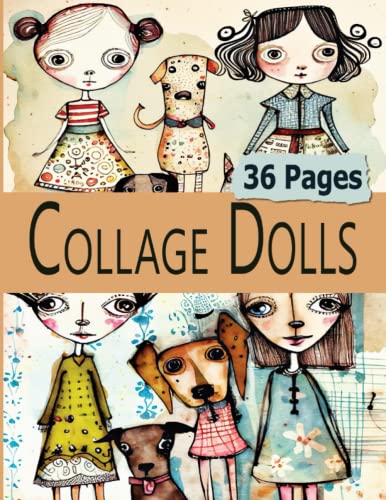 Collage Dolls: 38 Pages of Weird Whimsical Watercolor Girls and Dogs For Art, Altered Books and Abstract Collage Paper Crafts