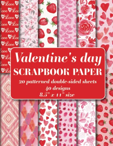 Valentine's day Scrapbook Paper Pad: 20 patterned double sided sheets. 8.5" x 11". 40 hand painted watercolor designs Floral, Hearts, Ikat, Geometric, Strawberries