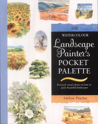 Watercolour Landscape Painter's Pocket Palette: Practical visual advice on how to create landscapes using watercolours