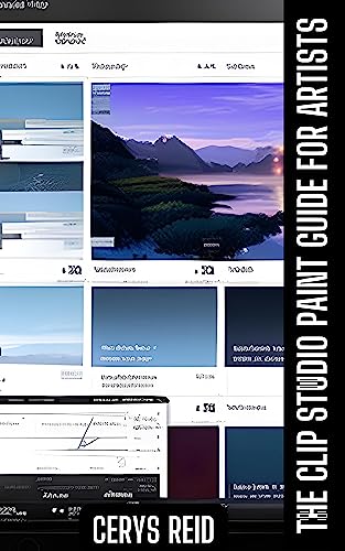 The Clip Studio Paint Guide For Artists: Your Ultimate Digital and Painting Handbook!