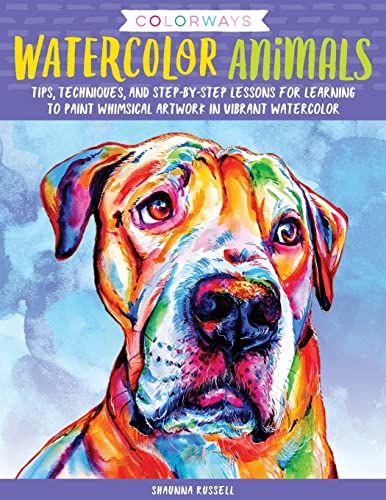 Colorways: Watercolor Animals: Tips, techniques, and step-by-step lessons for learning to paint whimsical artwork in vibrant watercolor