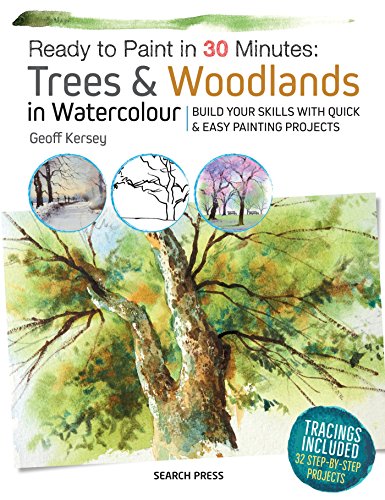 Ready to Paint in 30 Minutes: Trees & Woodlands in Watercolour: Build your skills with quick & easy painting projects