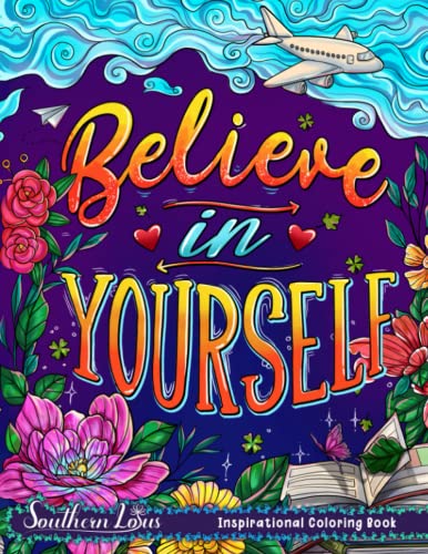 Believe In Yourself Coloring Book: A Collection Of Inspirational Quote Illustrations With Different Designs And Styles, Meaningful Gifts For Adults Colorists To Enjoy Relaxation