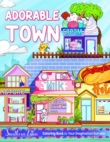 Adorable Town Coloring Book: A Journey Through Cute Towns and Cities With Buildings, Plants, Stores, and Houses, Stunning Illustrations For Adults, Relaxation and Stress Relieving