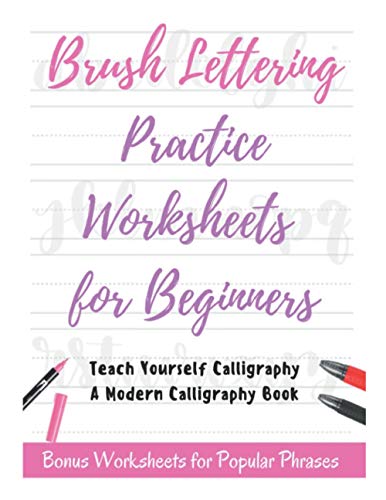 Brush Lettering Practice Worksheets for Beginners - Teach Yourself Calligraphy - A Modern Calligraphy Book: Bonus Worksheets for Popular Phrases, 50 Positive Words Brush Lettering Practice