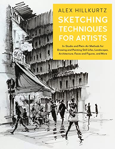 Sketching Techniques for Artists: In-Studio and Plein-Air Methods for Drawing and Painting Still Lifes, Landscapes, Architecture, Faces and Figures, and More (5)