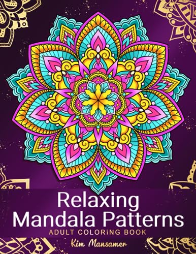 Relaxing Mandala Patterns Adult Coloring Book: Stress Relieving Mandala, Anxiety Relief Coloring Pages.