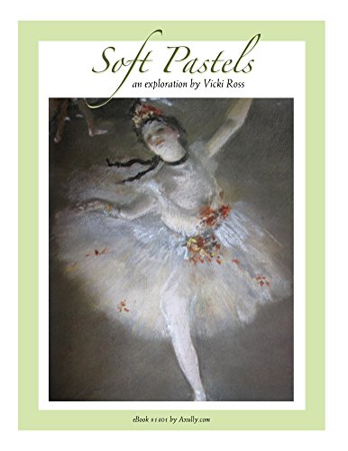 Soft Pastels...an Exploration: Complete Guide to the art techniques of soft pastels. From history to materials, with plenty of photos