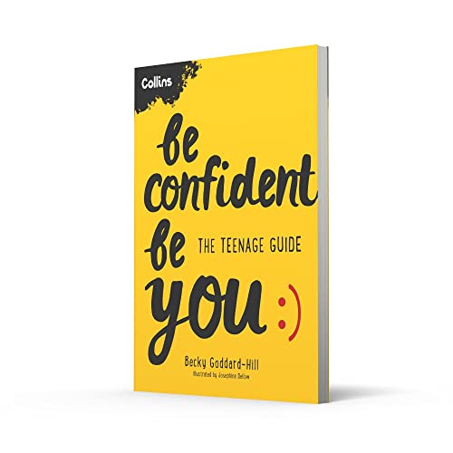 Be Confident Be You: The teenage guide to build confidence and self-esteem