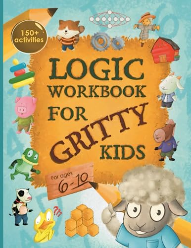 Logic Workbook for Gritty Kids: Spatial reasoning, math puzzles, word games, logic problems, activities, two-player games. (The Gritty Little Lamb ... & STEM skills in kids ages 6, 7, 8, 9,