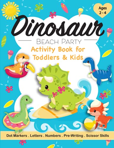 Dinosaur Beach Party Activity Book for Toddlers & Kids Ages 2-4: A Fun Children’s Workbook with Dot Marker, Colouring, Pre-Writing, Mazes, Scissor ... Tracing for Preschoolers & Kindergarteners
