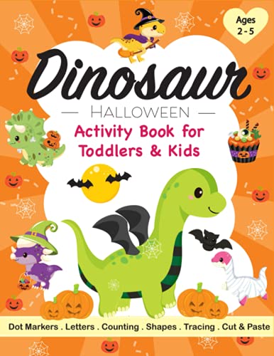 Dinosaur Halloween Activity Book for Toddlers & Kids Ages 2-5: A Cute and Fun Children’s Workbook with Dot Marker, Coloring, Tracing, Dot to Dot, ... Triceratops, Pumpkins, Mazes for Preschoolers