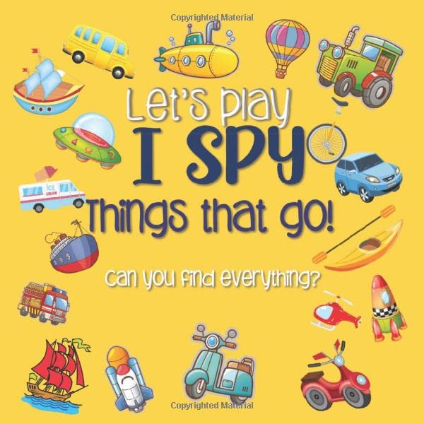 Let's Play I Spy Things that go!: A Fun Picture Guessing Game Book for Kids Ages 2-5 Year Old's | Vehicles Theme